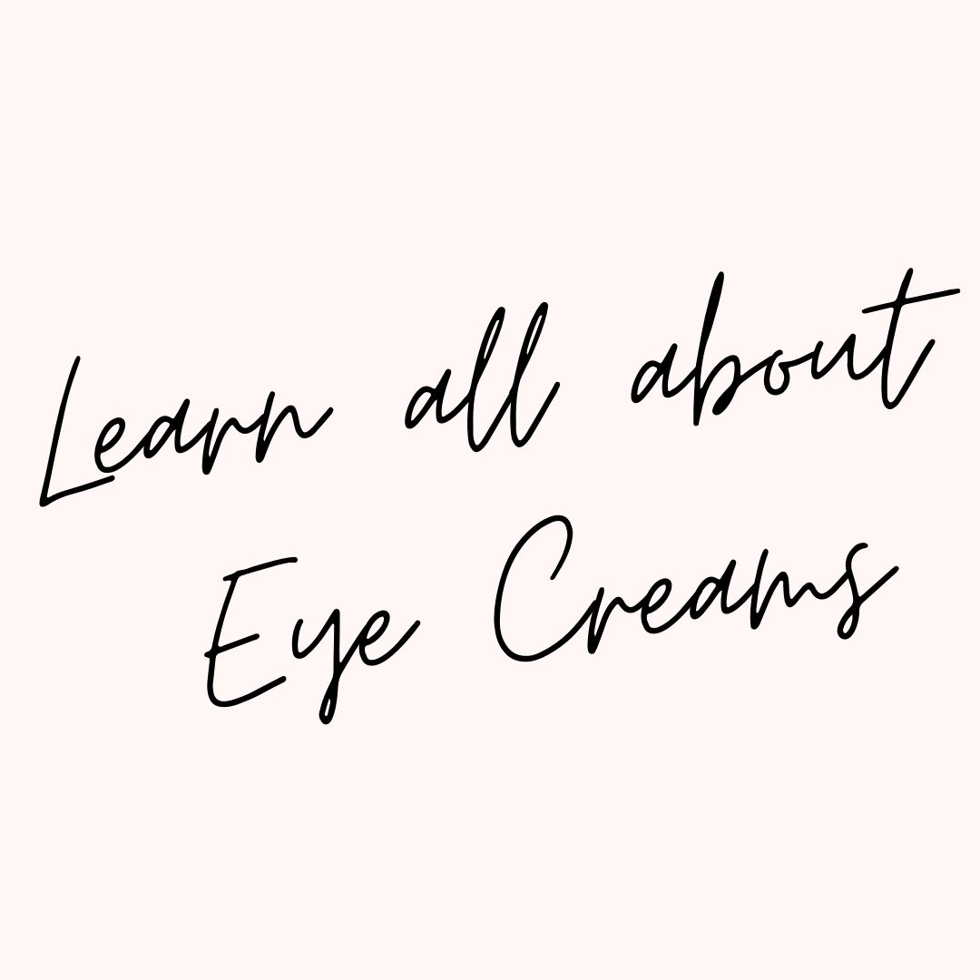 Learn all about Eye Creams